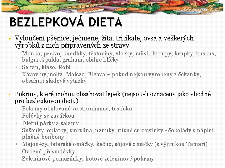 18 BEZLEPKOVÁ DIETA • Vyloučení pšenice, ječmene, žita, tritikale, ovsa a veškerých výrobků z