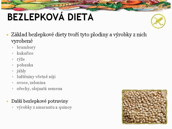 19 BEZLEPKOVÁ DIETA • Základ bezlepkové diety tvoří tyto plodiny a výrobky z nich