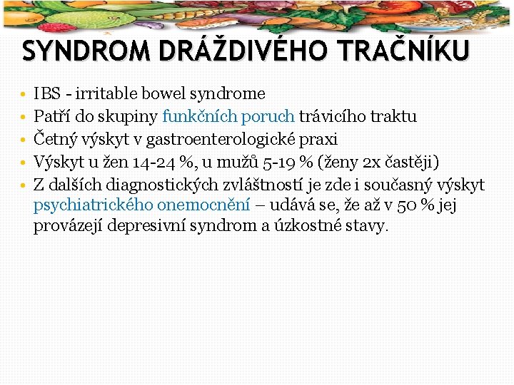 39 SYNDROM DRÁŽDIVÉHO TRAČNÍKU • • • IBS - irritable bowel syndrome Patří do