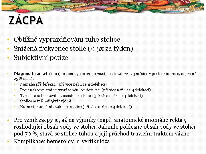 43 ZÁCPA • Obtížné vyprazdňování tuhé stolice • Snížená frekvence stolic (< 3 x