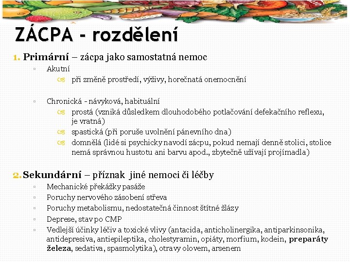 44 ZÁCPA - rozdělení 1. Primární – zácpa jako samostatná nemoc ▫ Akutní při