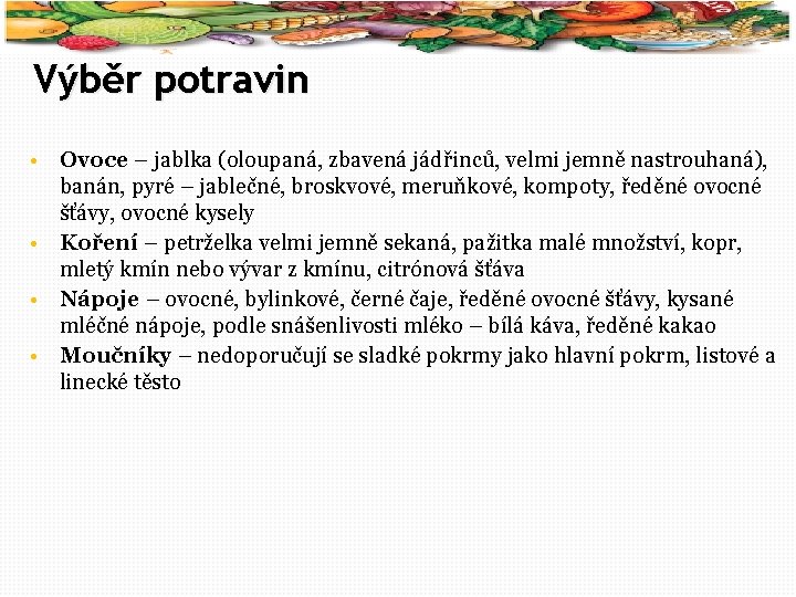 60 Výběr potravin • Ovoce – jablka (oloupaná, zbavená jádřinců, velmi jemně nastrouhaná), banán,