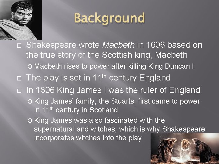 Background Shakespeare wrote Macbeth in 1606 based on the true story of the Scottish