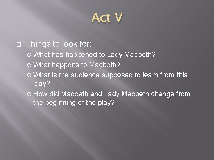 Act V Things to look for: What has happened to Lady Macbeth? What happens