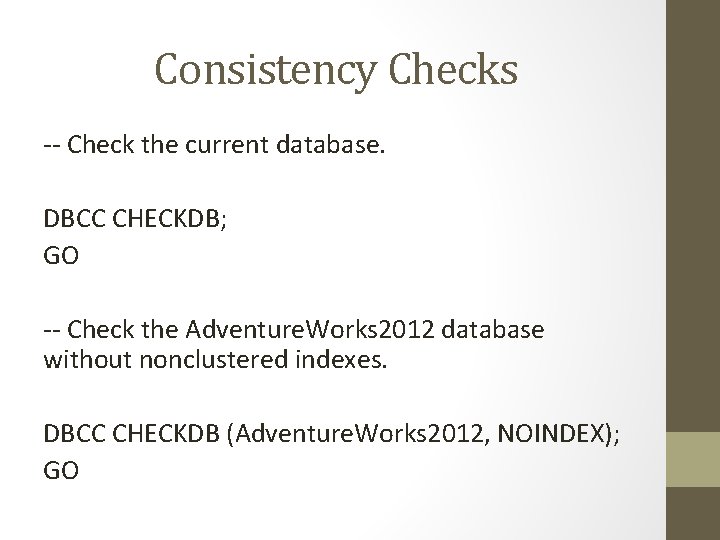 Consistency Checks -- Check the current database. DBCC CHECKDB; GO -- Check the Adventure.