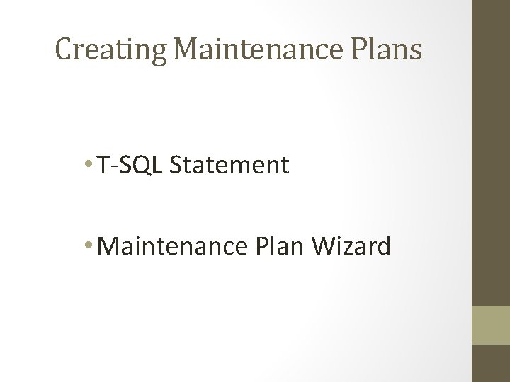 Creating Maintenance Plans • T-SQL Statement • Maintenance Plan Wizard 