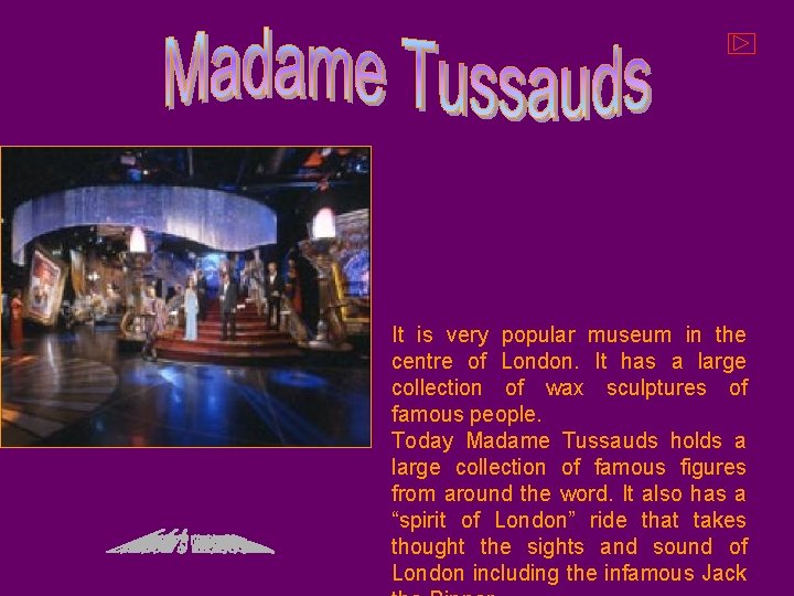 It is very popular museum in the centre of London. It has a large