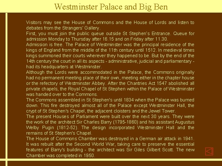 Westminster Palace and Big Ben Visitors may see the House of Commons and the