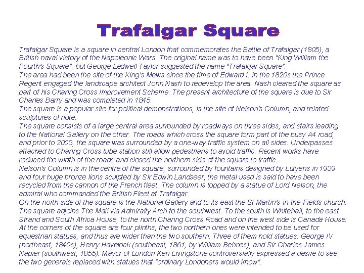 Trafalgar Square is a square in central London that commemorates the Battle of Trafalgar