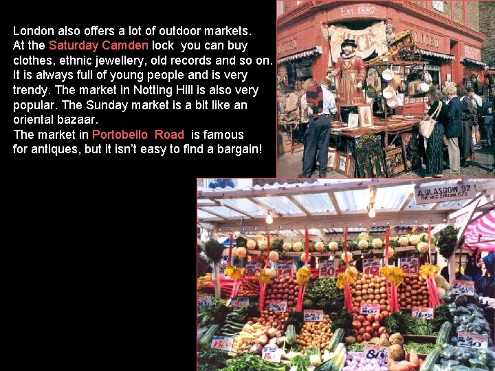 London also offers a lot of outdoor markets. At the Saturday Camden lock you