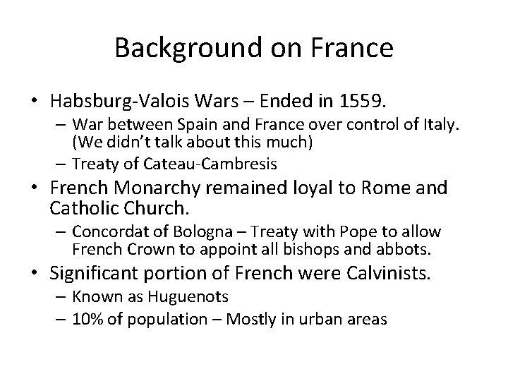 Background on France • Habsburg-Valois Wars – Ended in 1559. – War between Spain