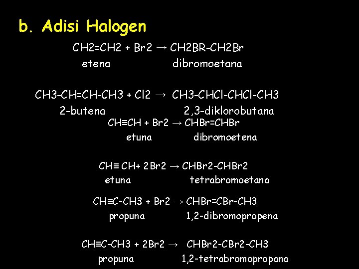 b. Adisi Halogen CH 2=CH 2 + Br 2 → CH 2 BR-CH 2