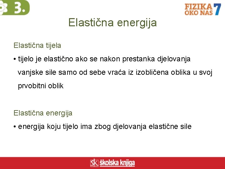 Elastična energija Elastična tijela • tijelo je elastično ako se nakon prestanka djelovanja vanjske