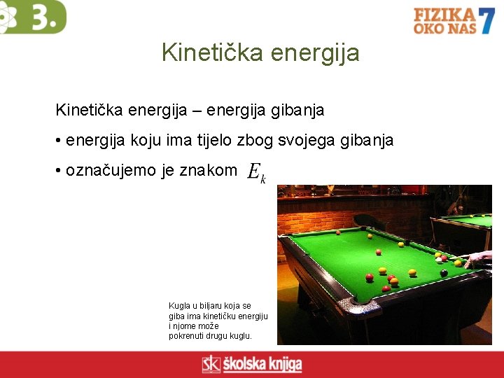 Kinetička energija – energija gibanja • energija koju ima tijelo zbog svojega gibanja •