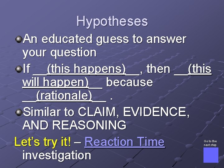 Hypotheses An educated guess to answer your question If __(this happens)__, then __(this will