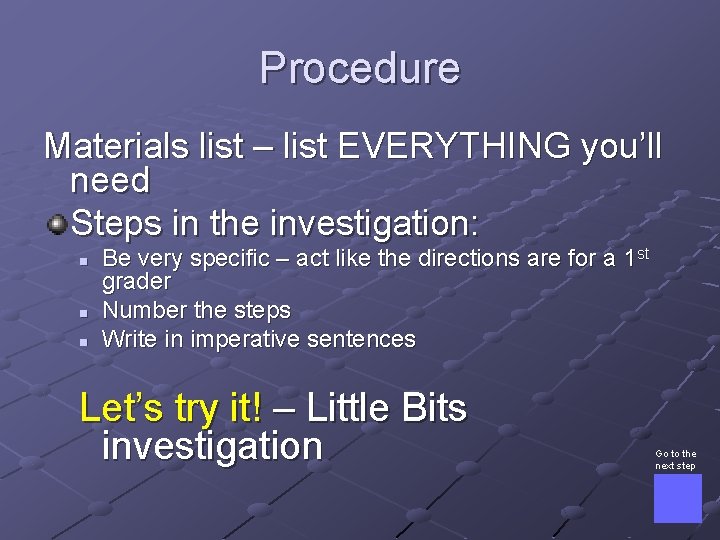 Procedure Materials list – list EVERYTHING you’ll need Steps in the investigation: n n