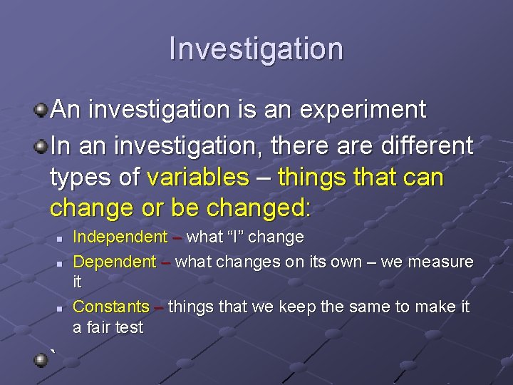 Investigation An investigation is an experiment In an investigation, there are different types of