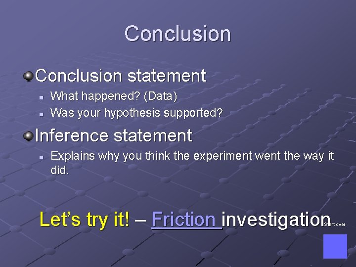 Conclusion statement n n What happened? (Data) Was your hypothesis supported? Inference statement n