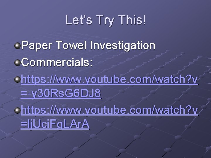 Let’s Try This! Paper Towel Investigation Commercials: https: //www. youtube. com/watch? v =-y 30