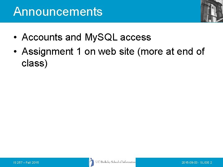 Announcements • Accounts and My. SQL access • Assignment 1 on web site (more Announcements • Accounts and My. SQL access • Assignment 1 on web site (more