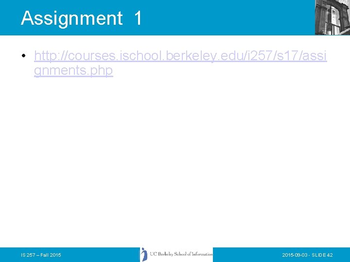 Assignment 1 • http: //courses. ischool. berkeley. edu/i 257/s 17/assi gnments. php IS 257 Assignment 1 • http: //courses. ischool. berkeley. edu/i 257/s 17/assi gnments. php IS 257