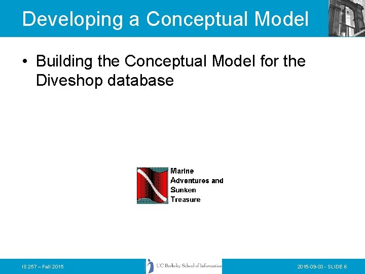 Developing a Conceptual Model • Building the Conceptual Model for the Diveshop database IS Developing a Conceptual Model • Building the Conceptual Model for the Diveshop database IS