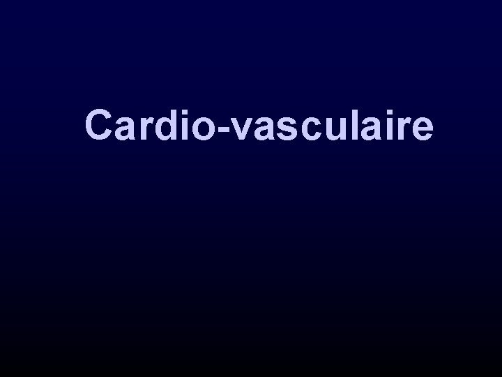 Cardio-vasculaire 