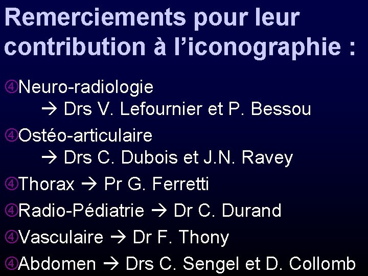 Remerciements pour leur contribution à l’iconographie : Neuro-radiologie Drs V. Lefournier et P. Bessou