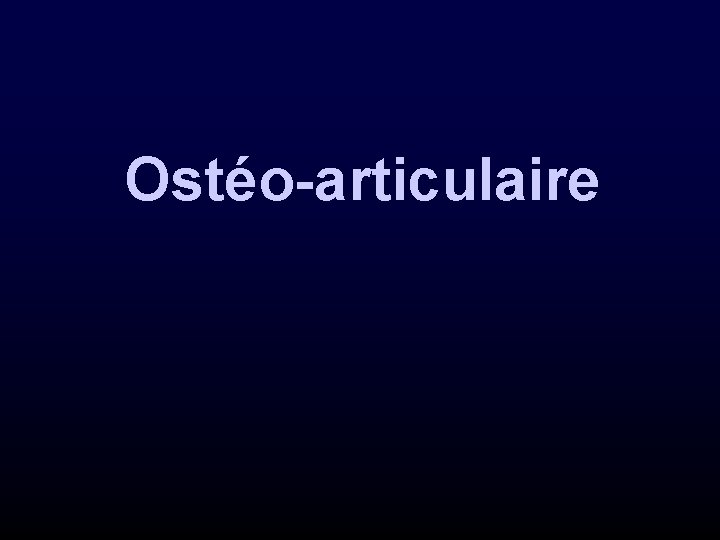 Ostéo-articulaire 