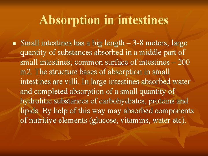 Absorption in intestines n Small intestines has a big length – 3 -8 meters;