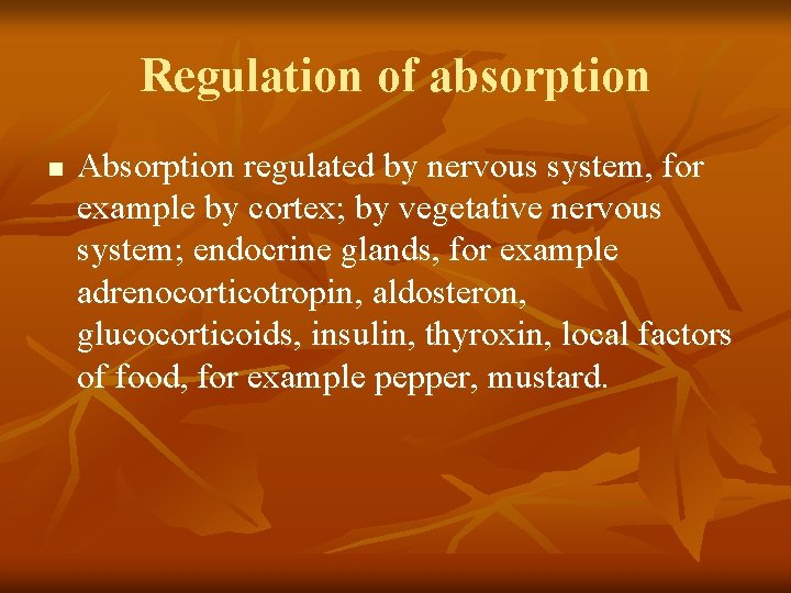 Regulation of absorption n Absorption regulated by nervous system, for example by cortex; by