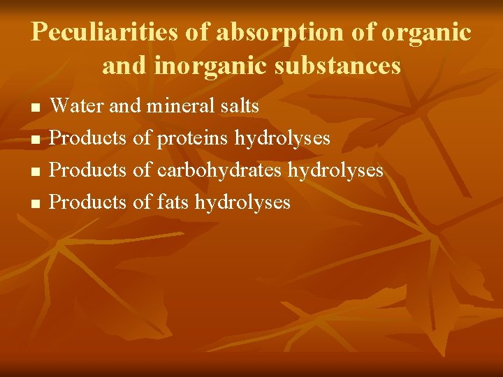 Peculiarities of absorption of organic and inorganic substances n n Water and mineral salts