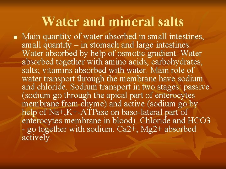 Water and mineral salts n Main quantity of water absorbed in small intestines, small