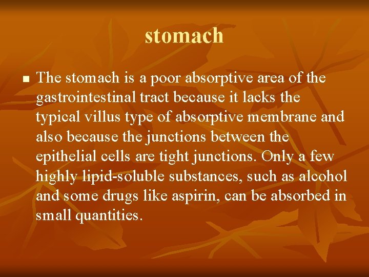 stomach n The stomach is a poor absorptive area of the gastrointestinal tract because