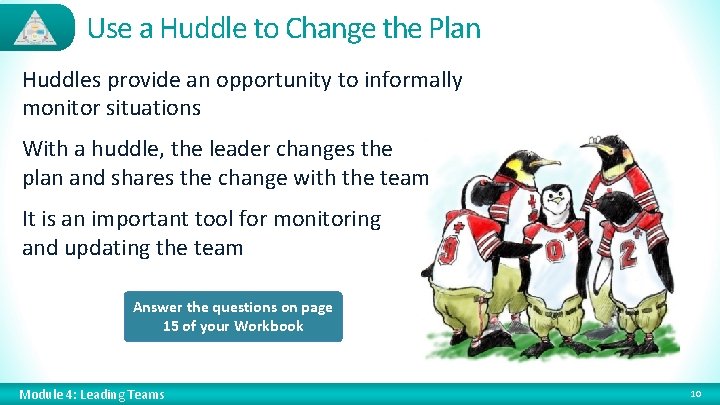 Use a Huddle to Change the Plan Huddles provide an opportunity to informally monitor