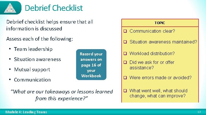 Debrief Checklist Debrief checklist helps ensure that all information is discussed Assess each of