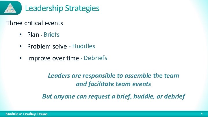 Leadership Strategies Three critical events • Plan - Briefs • Problem solve - Huddles
