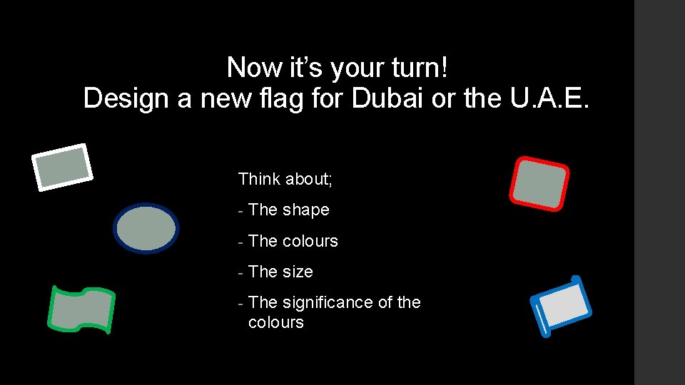 Now it’s your turn! Design a new flag for Dubai or the U. A.