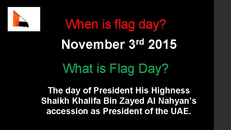 When is flag day? November rd 3 2015 What is Flag Day? The day
