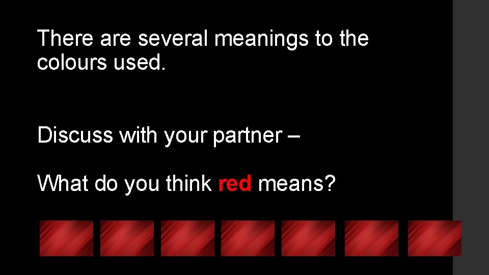 There are several meanings to the colours used. Discuss with your partner – What