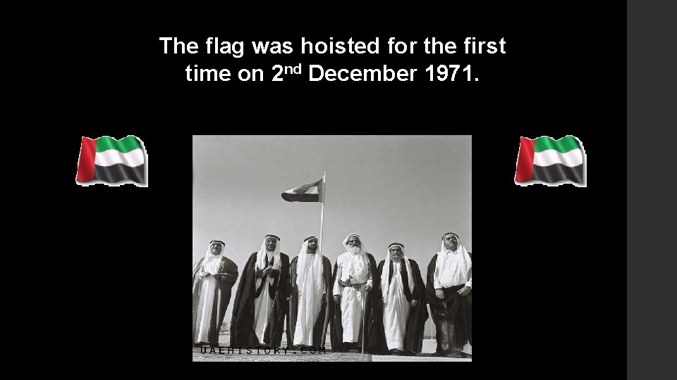 The flag was hoisted for the first time on 2 nd December 1971. 