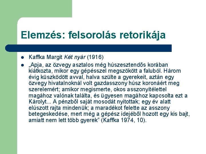 Elemzés: felsorolás retorikája l l Kaffka Margit Két nyár (1916) „Apja, az özvegy asztalos