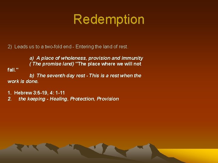 Redemption 2) Leads us to a two-fold end - Entering the land of rest.