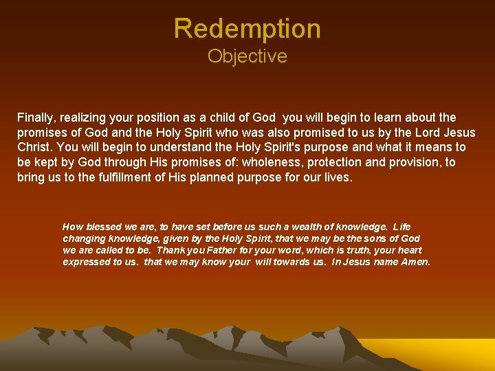 Redemption Objective Finally, realizing your position as a child of God you will begin