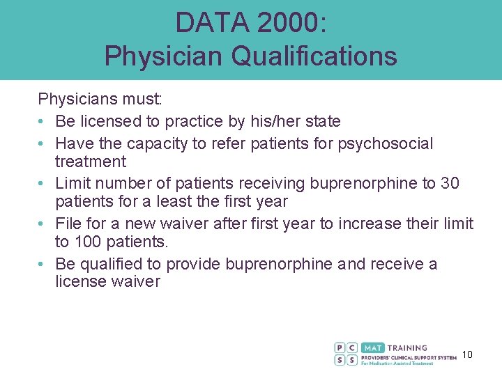 DATA 2000: Physician Qualifications Physicians must: • Be licensed to practice by his/her state