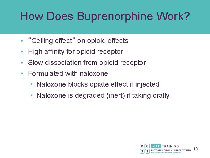 How Does Buprenorphine Work? • “Ceiling effect” on opioid effects • High affinity for
