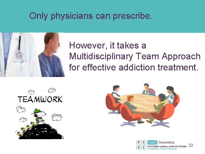 Only physicians can prescribe. However, it takes a Multidisciplinary Team Approach for effective addiction
