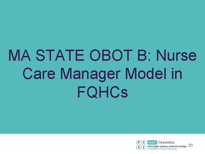 MA STATE OBOT B: Nurse Care Manager Model in FQHCs 31 