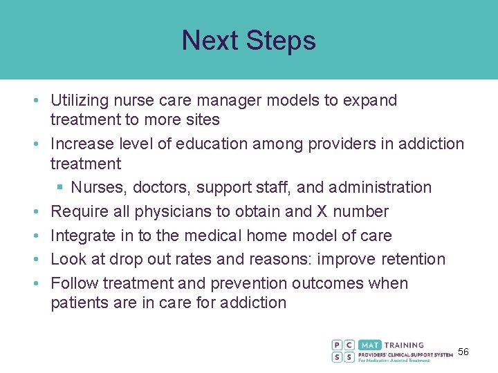 Next Steps • Utilizing nurse care manager models to expand treatment to more sites