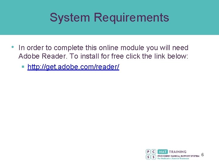 System Requirements • In order to complete this online module you will need Adobe